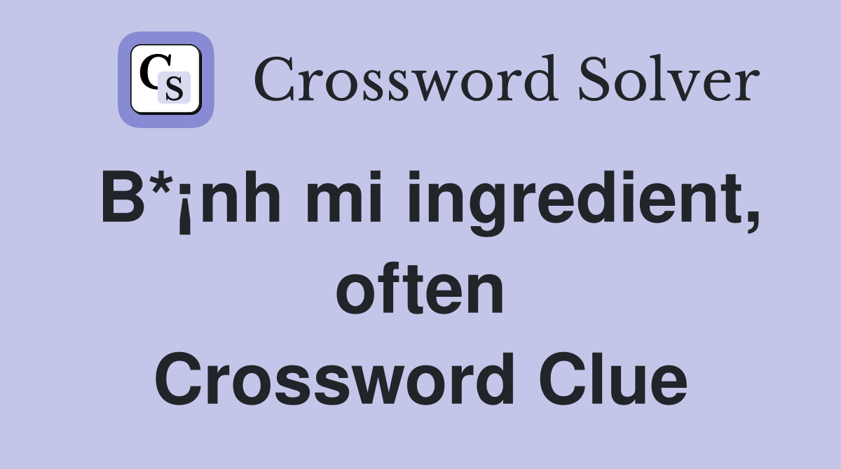 B*¡nh mi ingredient, often Crossword Clue Answers Crossword Solver